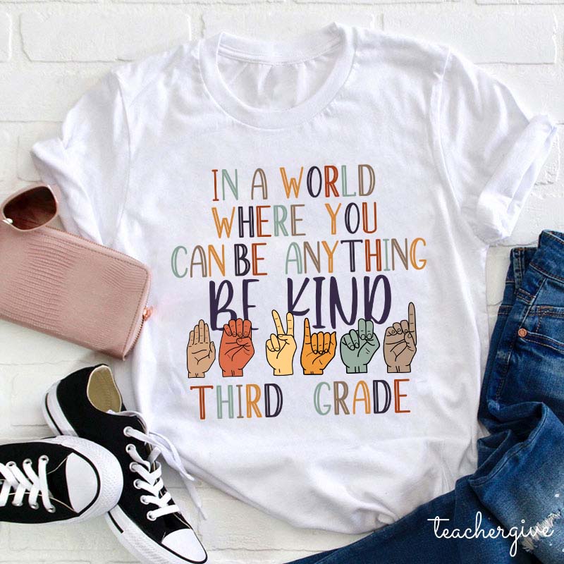 In A World Where You Can Be Anything Teacher T-Shirt