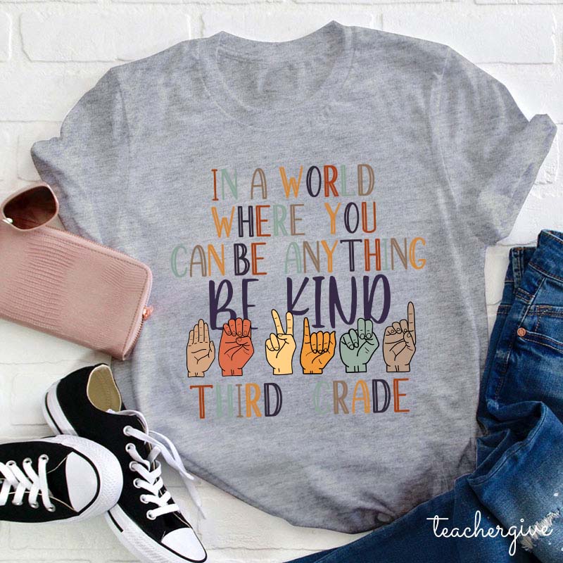 In A World Where You Can Be Anything Teacher T-Shirt