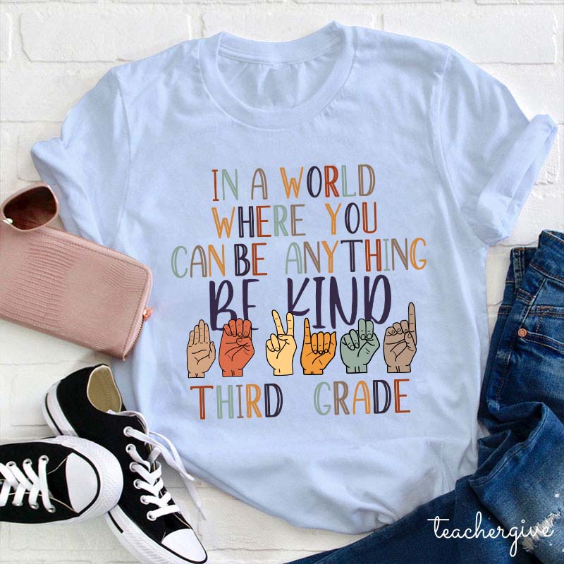 In A World Where You Can Be Anything Teacher T-Shirt