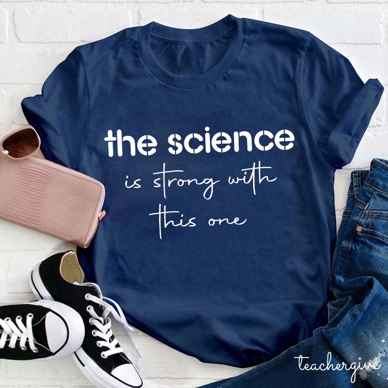 The Science Is Strong With This One Teacher T-Shirt