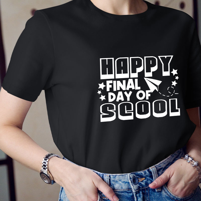 Happy Final Day School Teacehr T-Shirt