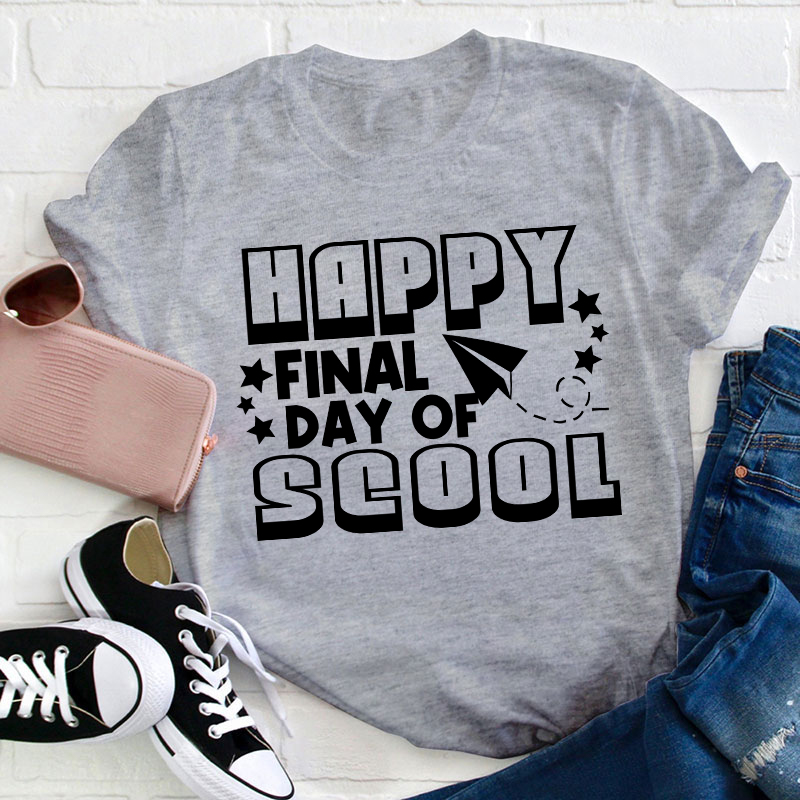 Happy Final Day School Teacehr T-Shirt