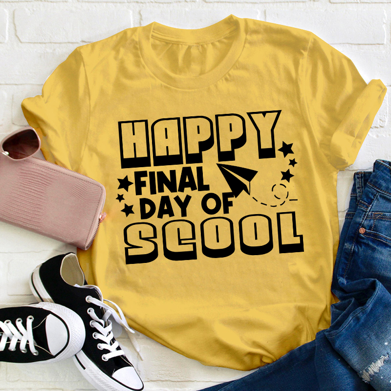 Happy Final Day School Teacehr T-Shirt