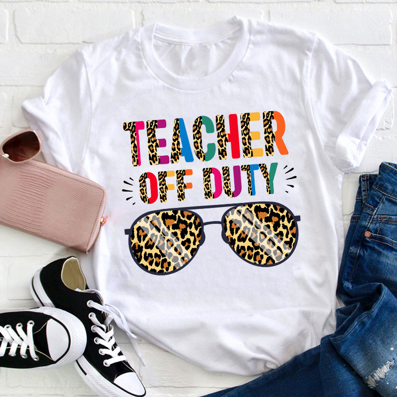 Teacher Off Duty Teacher T-Shirt