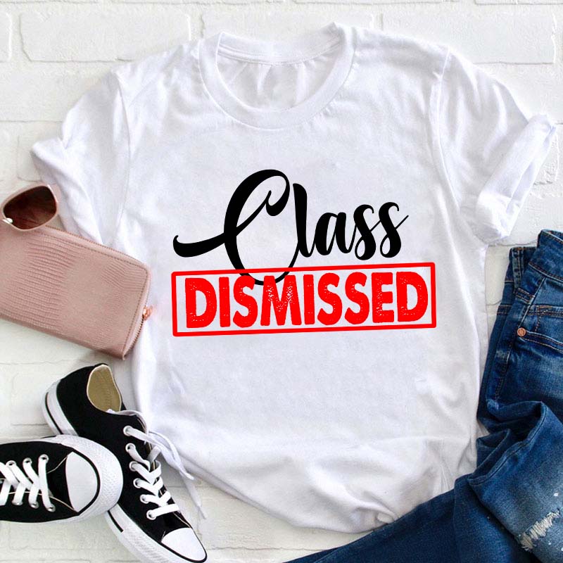 Class Dismissed Teacher T-Shirt