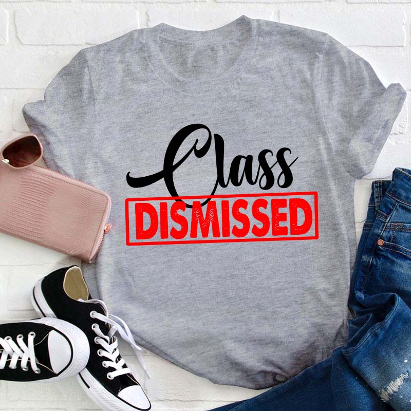 Class Dismissed Teacher T-Shirt