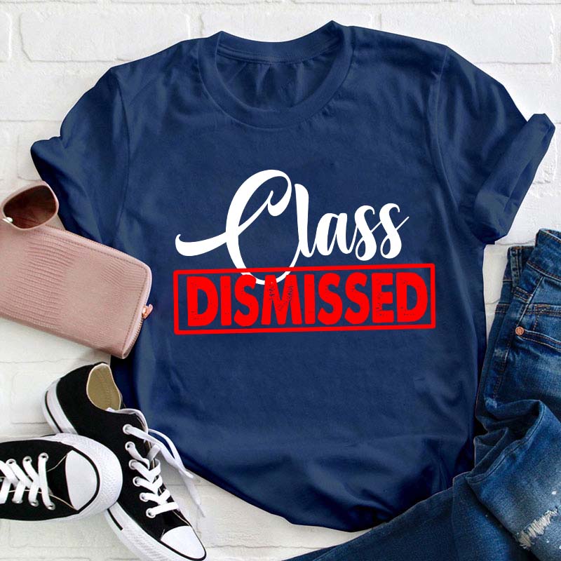 Class Dismissed Teacher T-Shirt