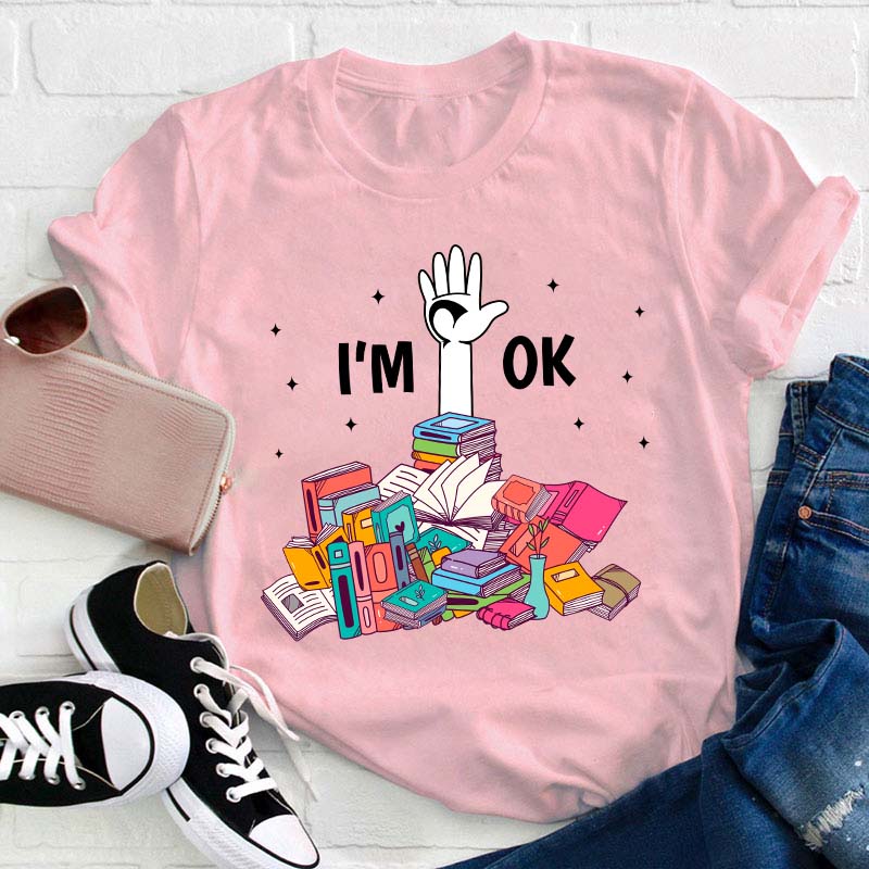 Don't Worry I'm Ok Teacher T-Shirt