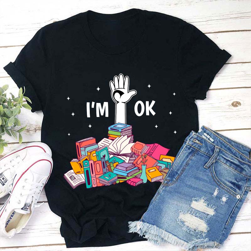 Don't Worry I'm Ok Teacher T-Shirt