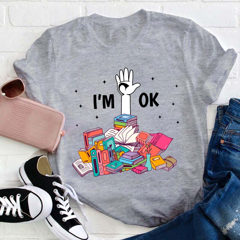 Don't Worry I'm Ok Teacher T-Shirt