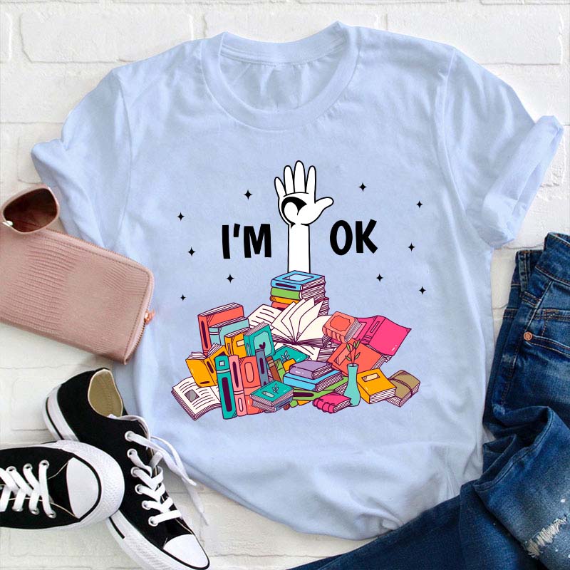 Don't Worry I'm Ok Teacher T-Shirt