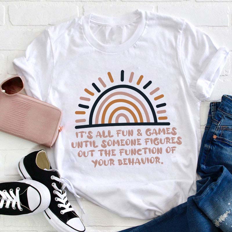 The Function Of Your Behavior Teacher T-Shirt