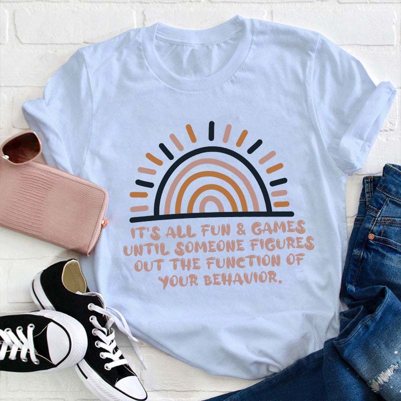 The Function Of Your Behavior Teacher T-Shirt