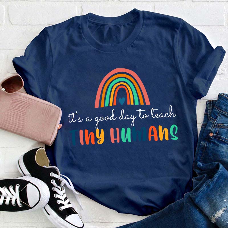 It's A Good Day To Teach Tiny Humans Teacher T-Shirt