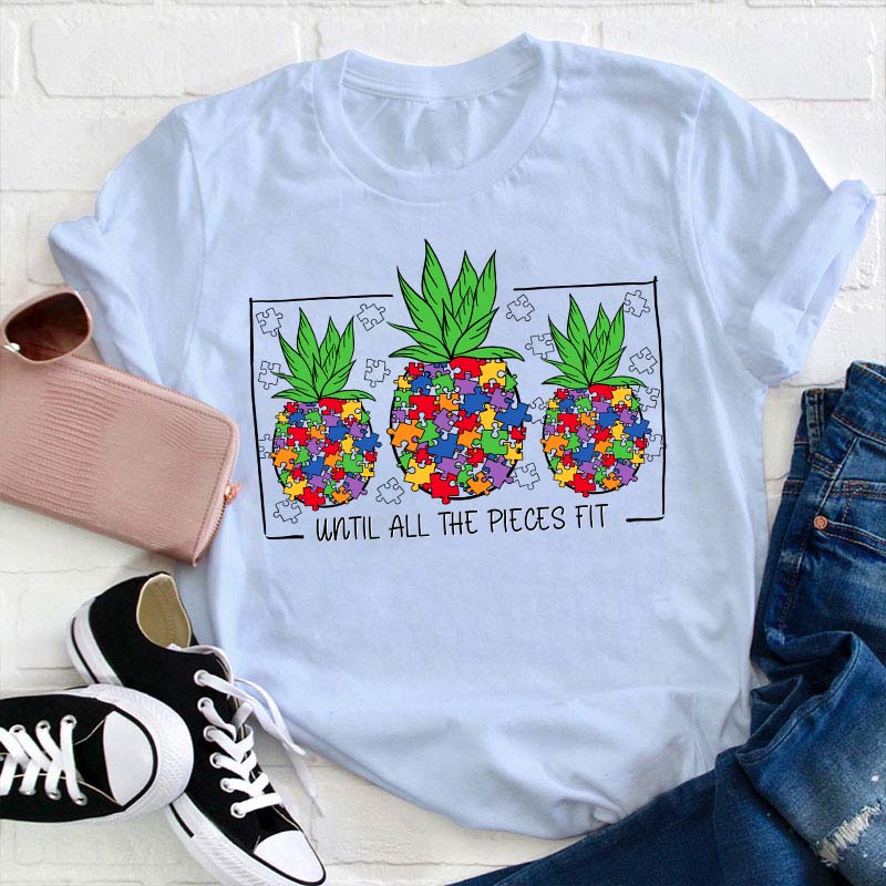 Until All The Pieces Fit Autism Teacher T-Shirt
