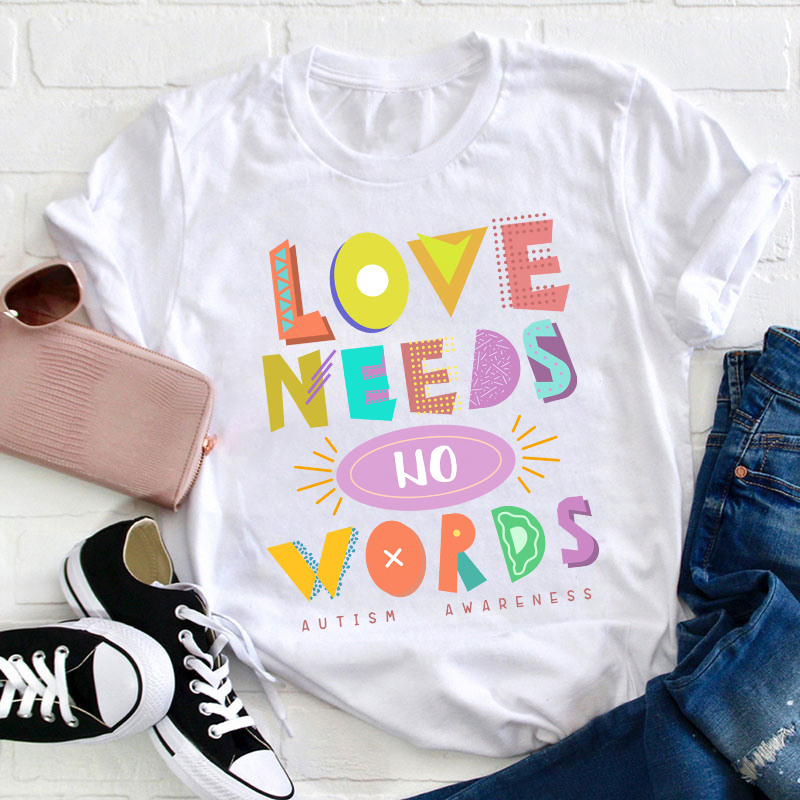 Love Needs No Words Teacher T-Shirt