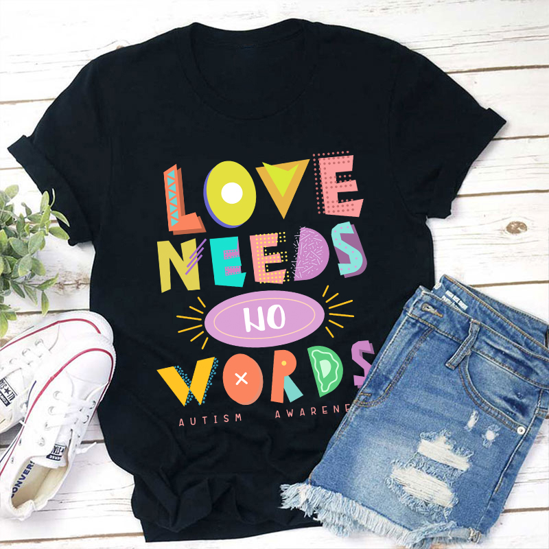 Love Needs No Words Teacher T-Shirt