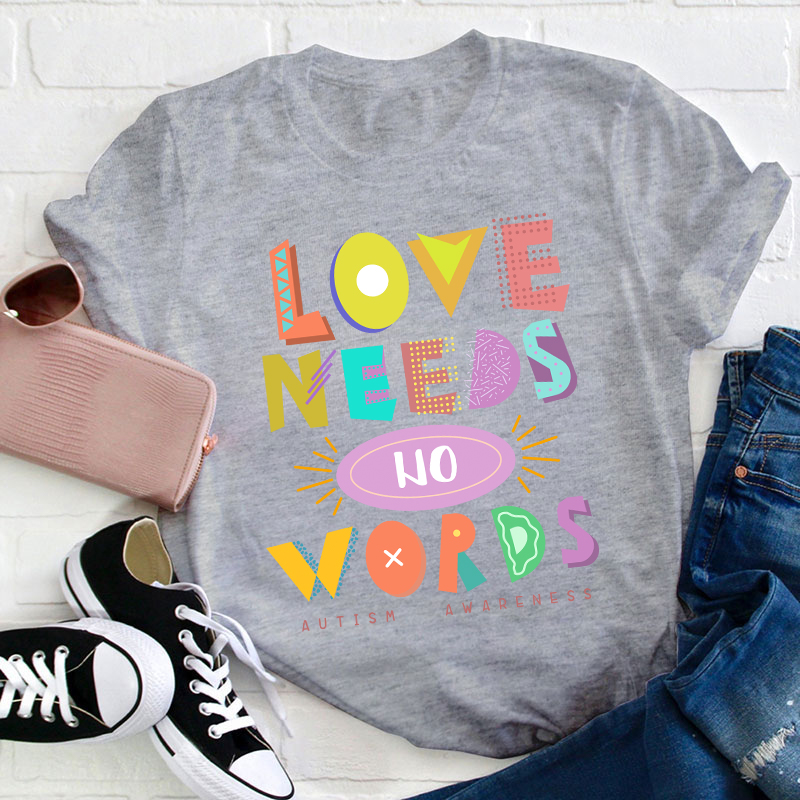 Love Needs No Words Teacher T-Shirt