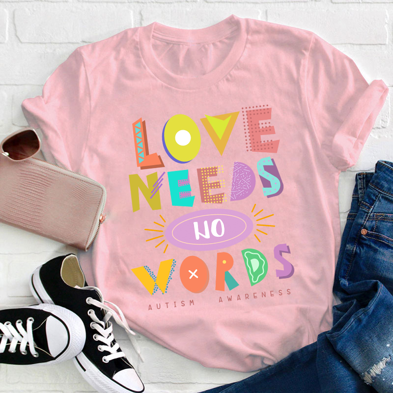 Love Needs No Words Teacher T-Shirt