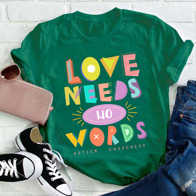 Love Needs No Words Teacher T-Shirt