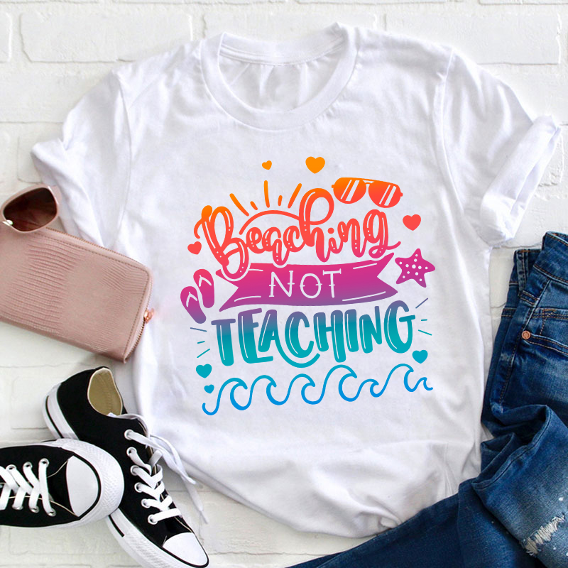 Beaching not Teaching Teacher T-Shirt
