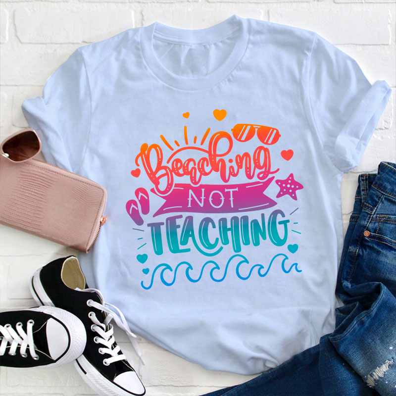 Beaching not Teaching Teacher T-Shirt