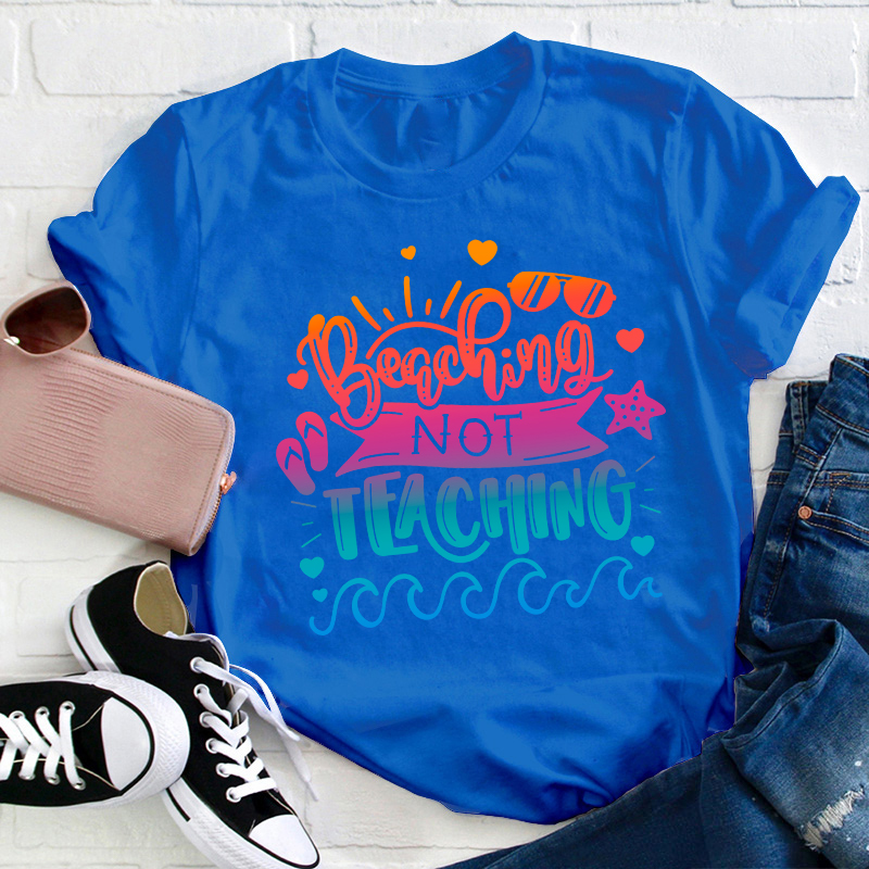Beaching not Teaching Teacher T-Shirt