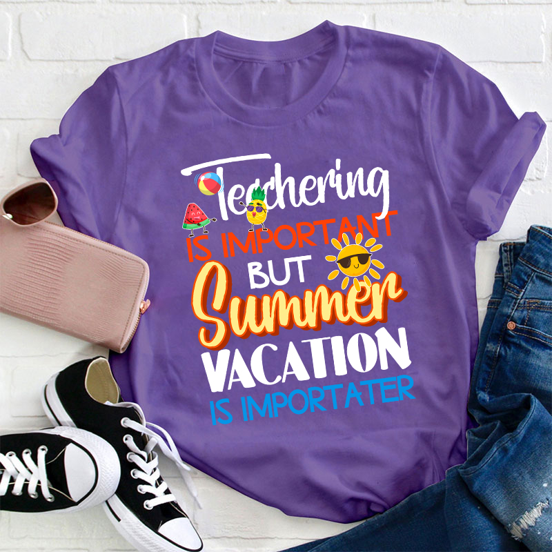 Summer Vacation Is Importanter Teacher T-Shirt