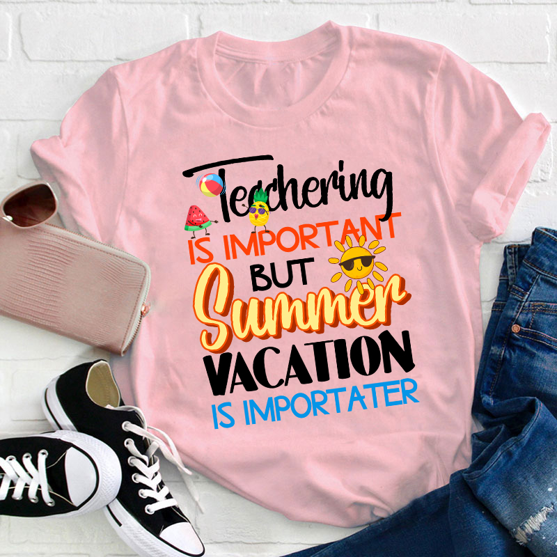 Summer Vacation Is Importanter Teacher T-Shirt