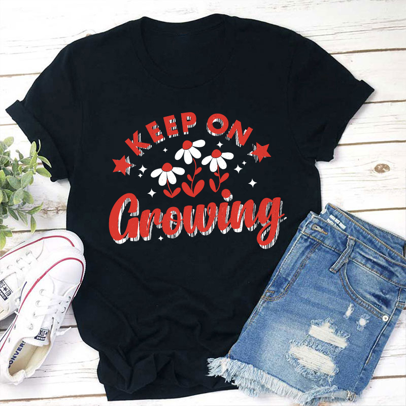 Keep On Growing Teacher T-Shirt