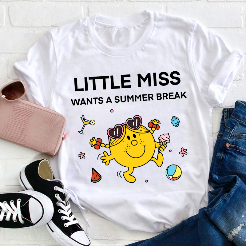 Little Miss Wants A Summer Break Teacher T-Shirt