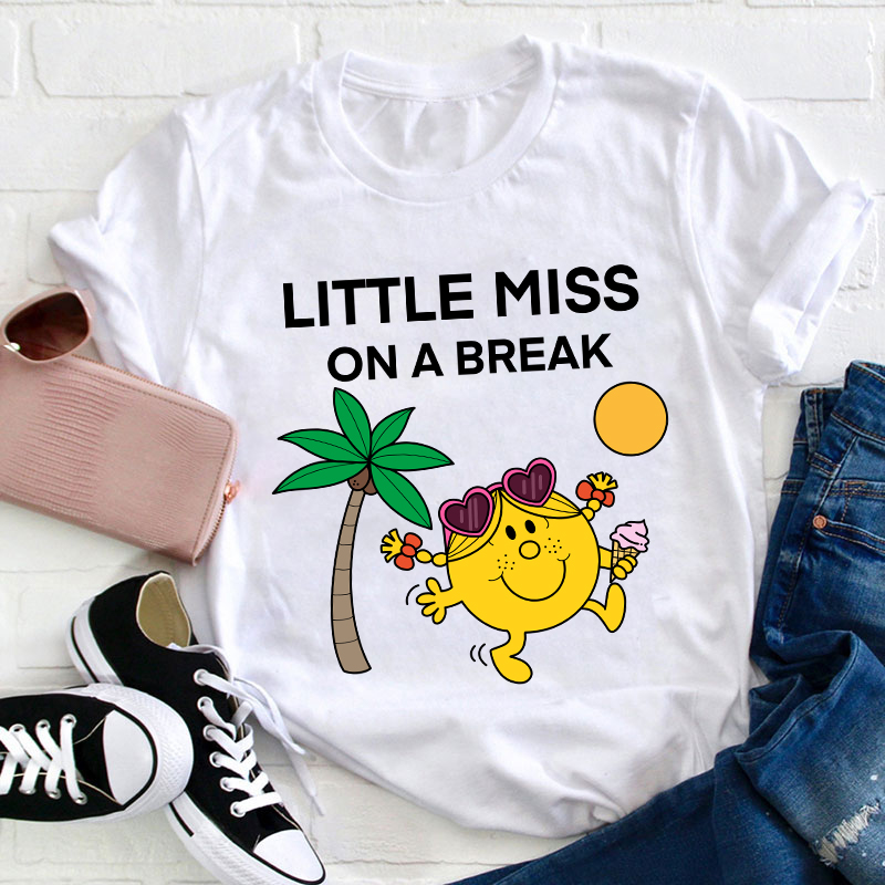 Little Miss On A Break Teacher T-Shirt