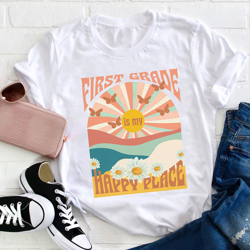 Personalized First Grade Is My Happy Place Teacher T-Shirt
