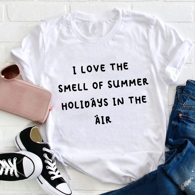 I Love The Smell Of Summer Holidays In The Air Teacher T-Shirt