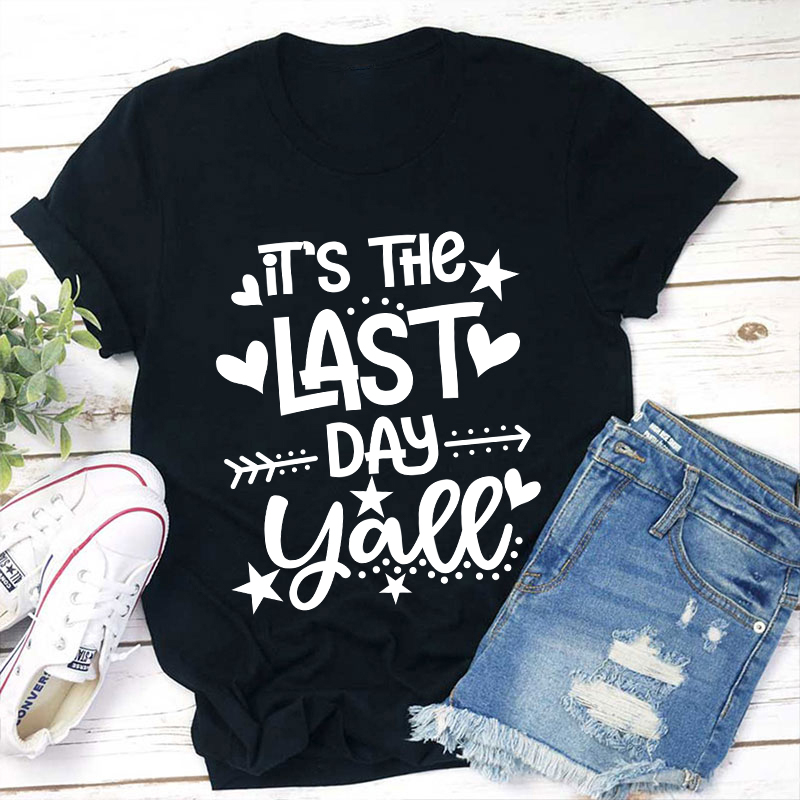 It's The Last Day Teacher T-Shirt