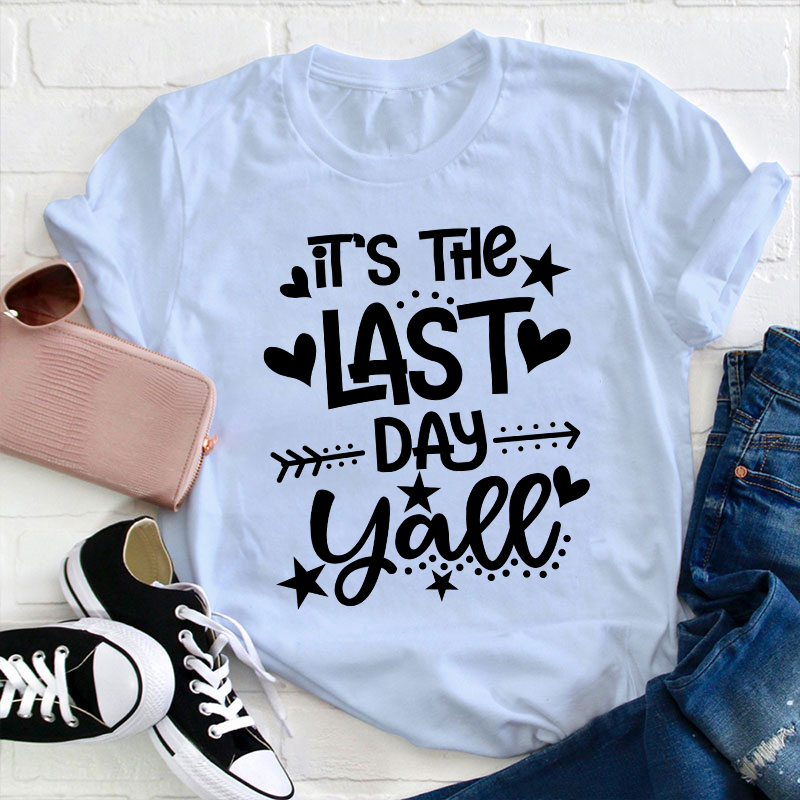 It's The Last Day Teacher T-Shirt