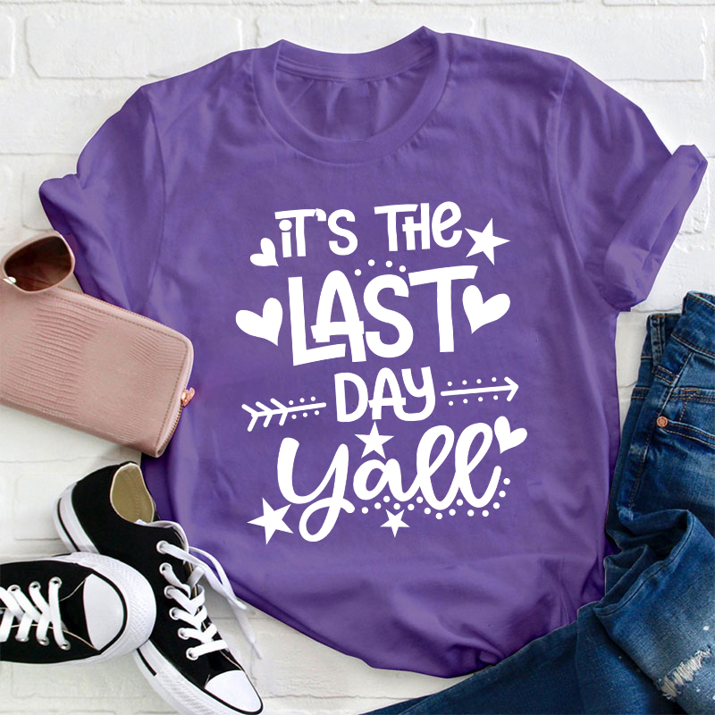 It's The Last Day Teacher T-Shirt
