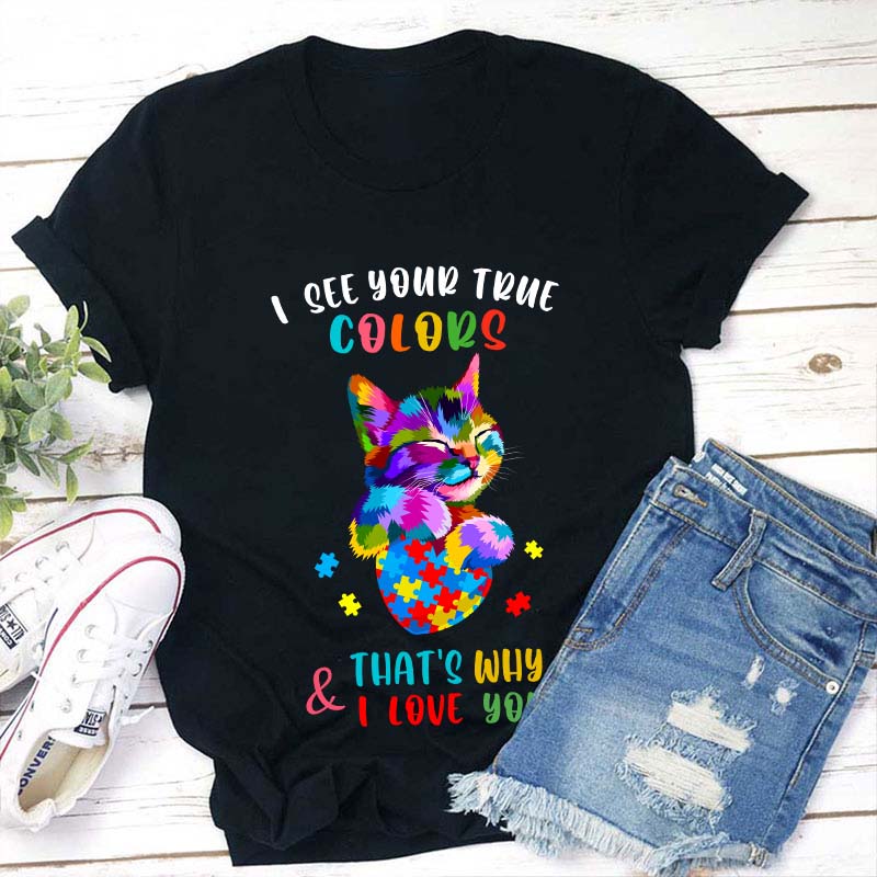 I See Your True Color Teacher T-Shirt