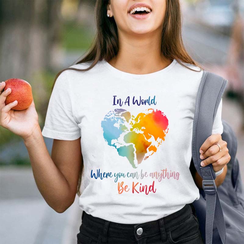 In A World Where You Can Be Anything Be Kind Teacher T-Shirt