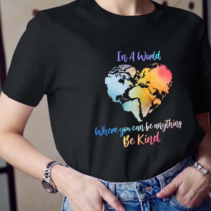 In A World Where You Can Be Anything Be Kind Teacher T-Shirt