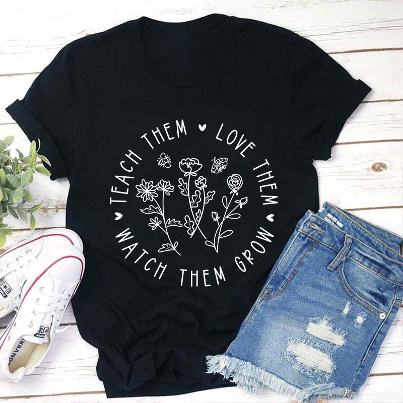 Teach Love Watch Them Grow Teacher T-Shirt
