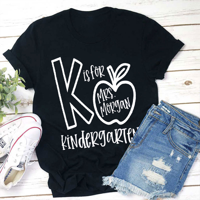 Personalized Grade And Name K Is For Kindergarten Teacher T-Shirt