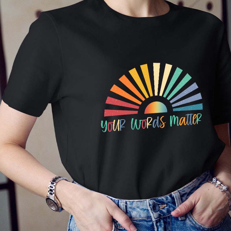 Your Words Matter Teacher T-Shirt