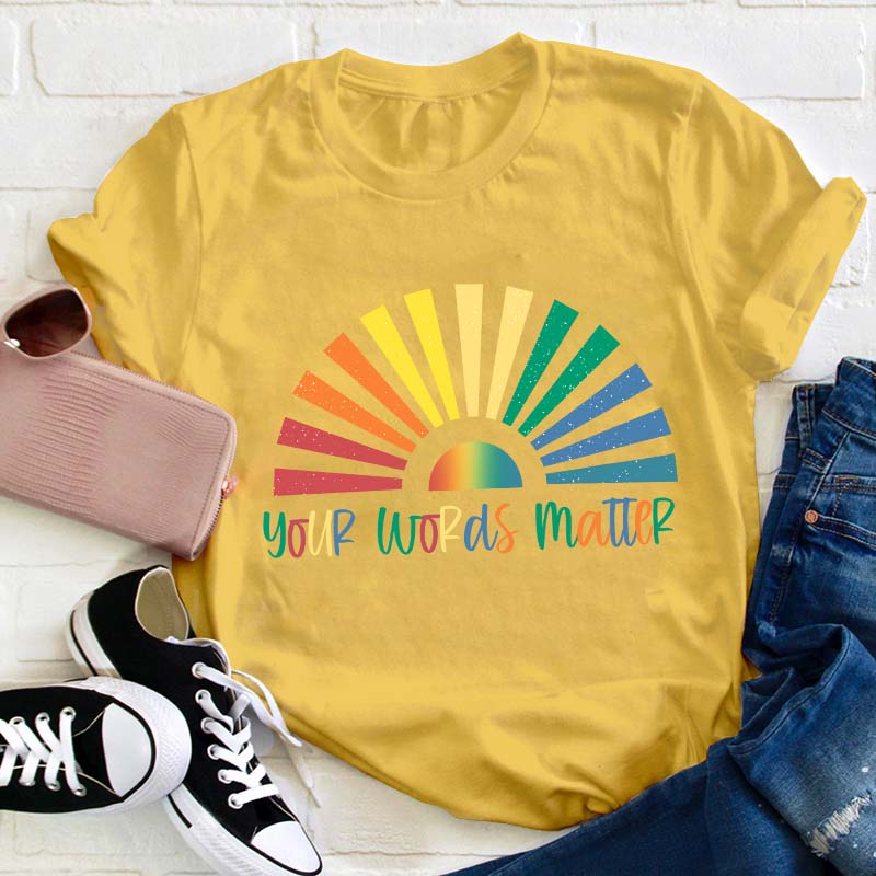 Your Words Matter Teacher T-Shirt