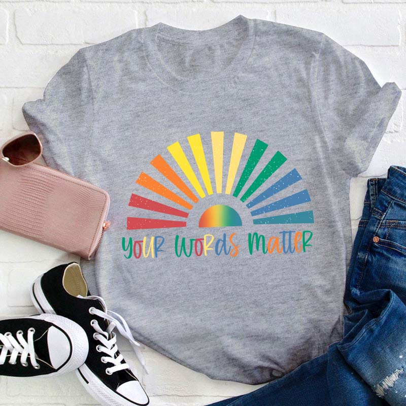 Your Words Matter Teacher T-Shirt