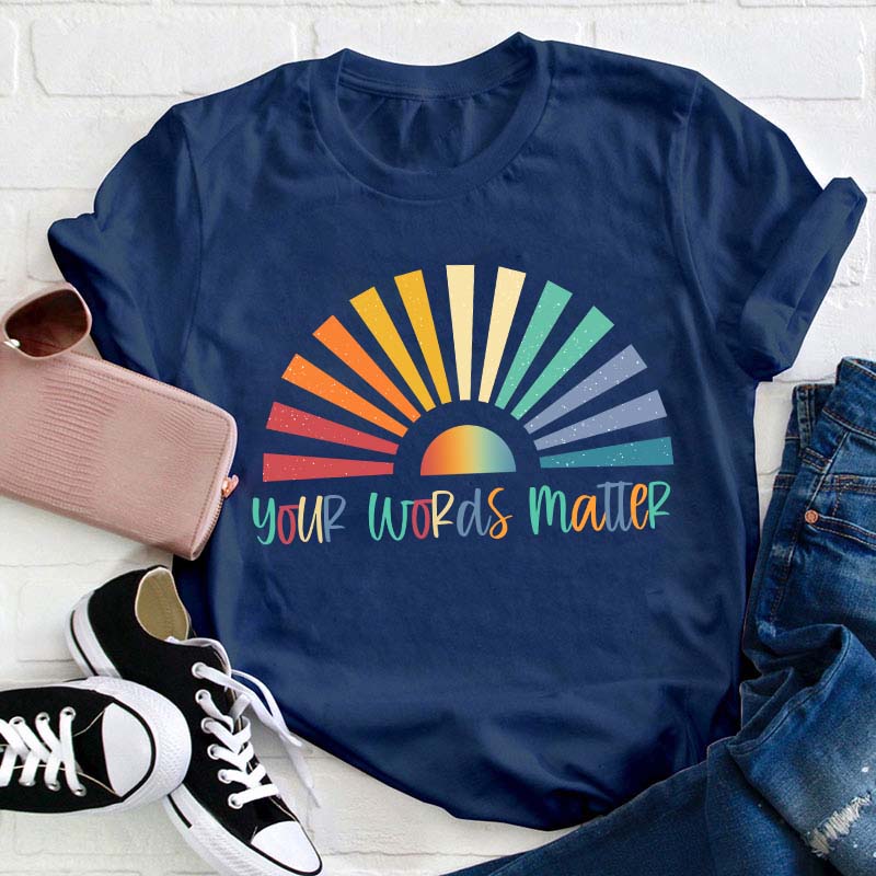 Your Words Matter Teacher T-Shirt