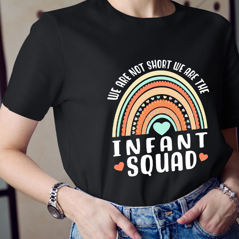 We Are Not Short We Are The Infant Squad Teacher T-Shirt