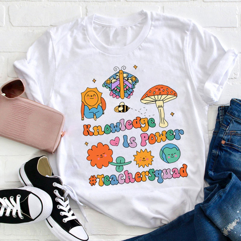 Knowledge Is Power Teacher Squad Teacher T-Shirt
