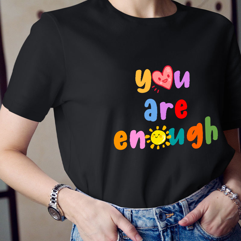 You Are Enough Teacher T-Shirt