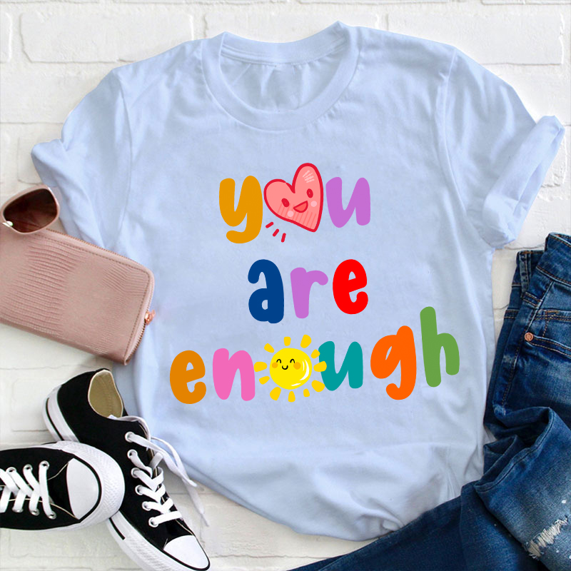 You Are Enough Teacher T-Shirt